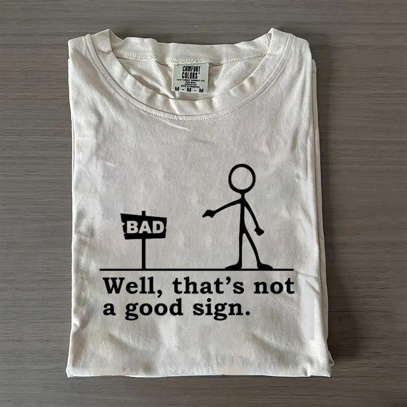 Well That's not a Good Sign Having Bad Day Gift Novelty Joke T-shirt