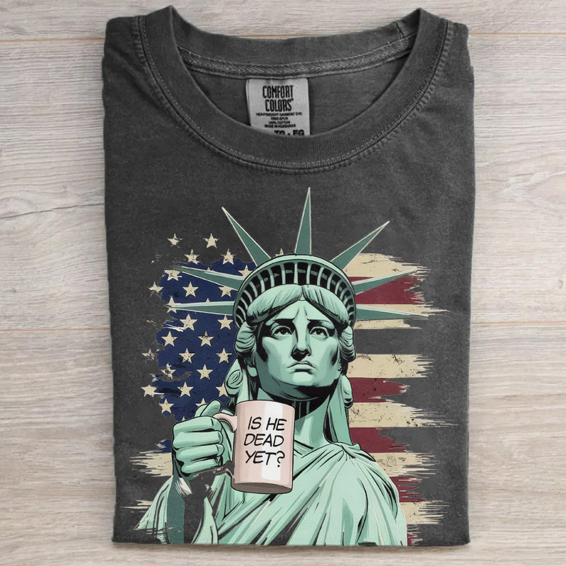 Is He Dead Yet T-shirt