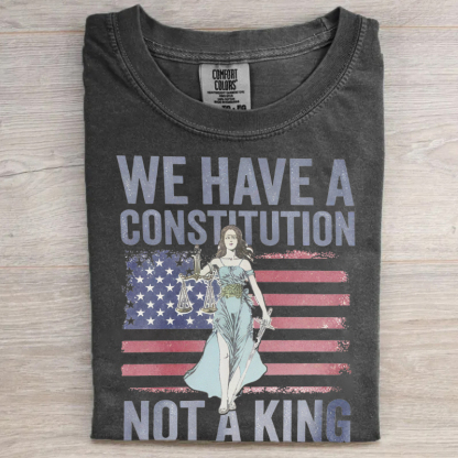 We Have A Constitution Not A King T-shirt