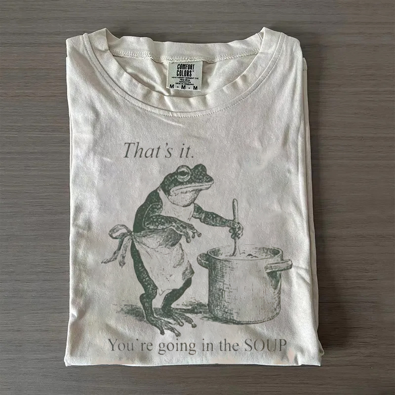 That's It You're Going in the Soup T-shirt