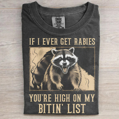 If I Ever Get Rabies You're High On My Bitin' List T-shirt