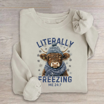 Literally Freezing Me 24:7 Sweatshirt