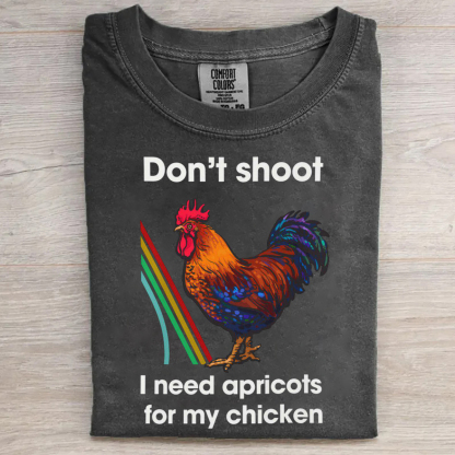 Don't Shoot I Need Apricots For My Chicken T-shirt