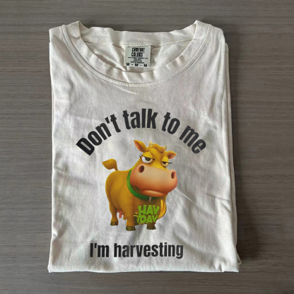 Don't Talk To Me I'm Harvesting T-shirt