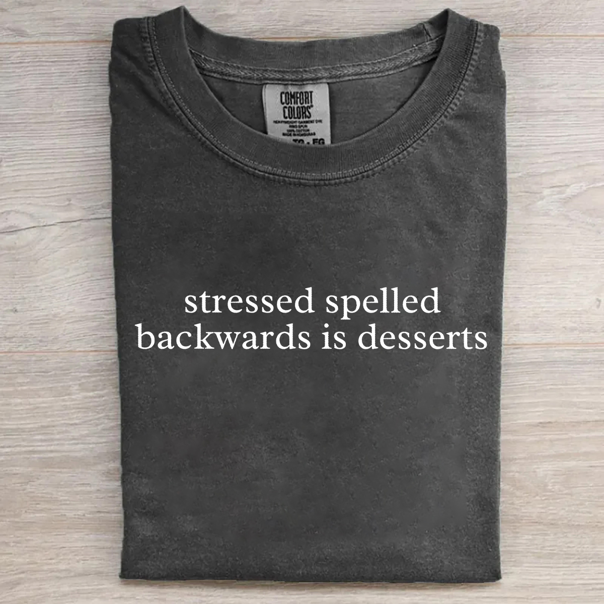 Stressed Spelled Backwards Is Desserts T-shirt
