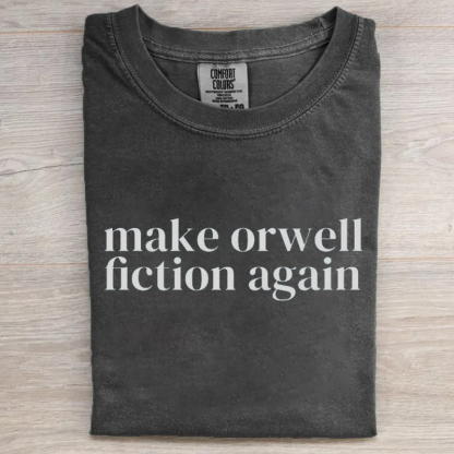 Make Orwell Fiction Again T-shirt