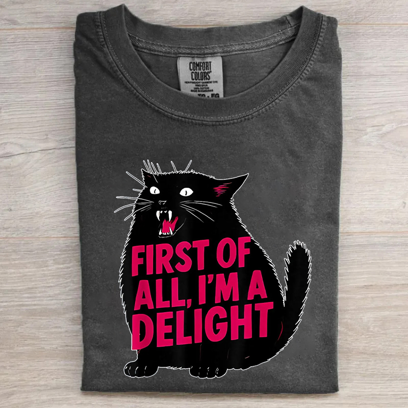 First Of All I'm A Delight T-shirt