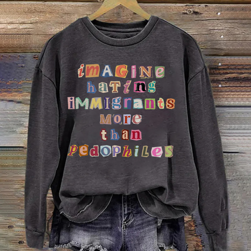 Imagine Hating Immigrants Sweatshirt