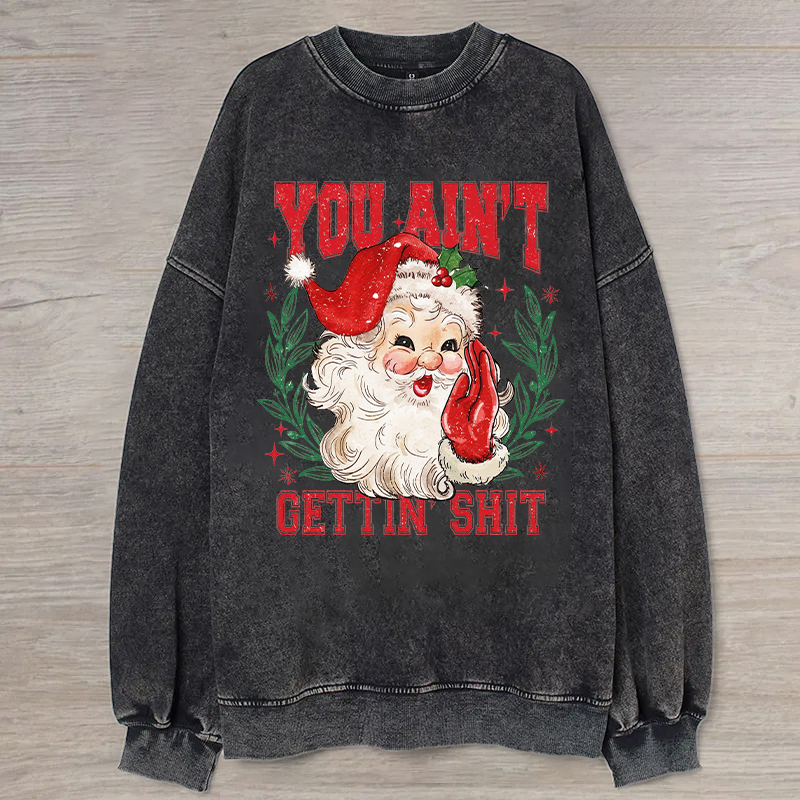 You Ain't Gettin' Shit Santa Sweatshirt