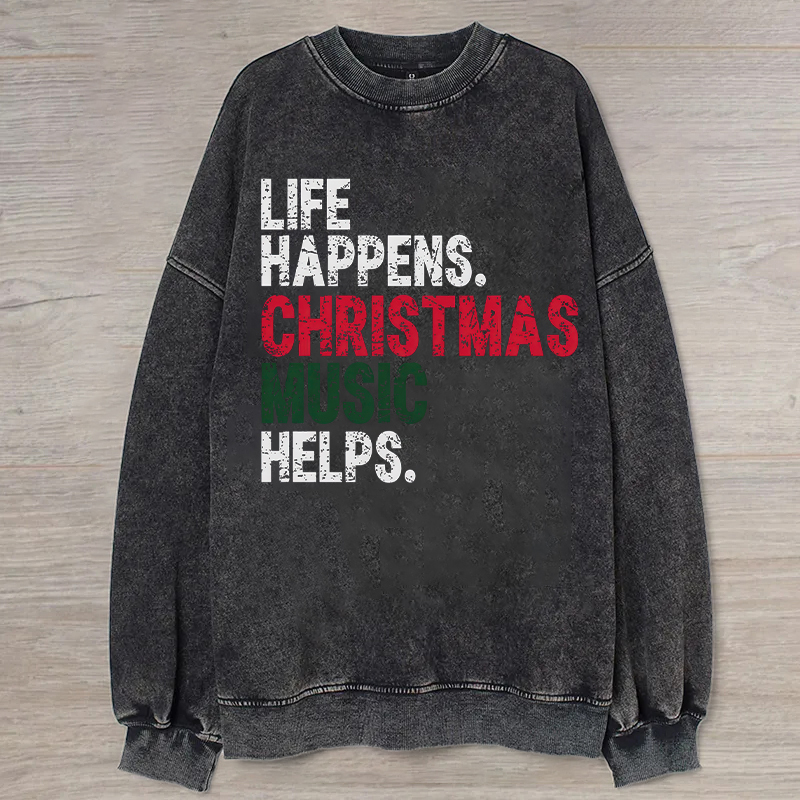 Life Happens Christmas Music Helps Sweatshirt