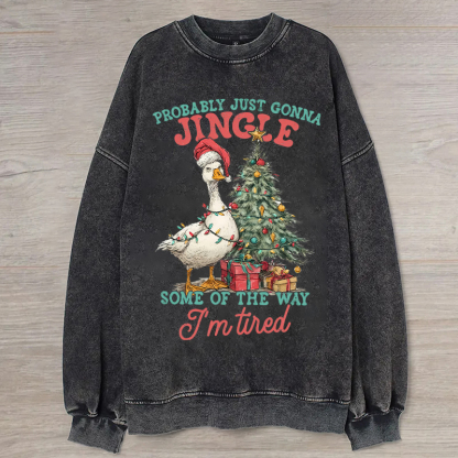 Probably Just Gonna Jingle Tired Sweatshirt