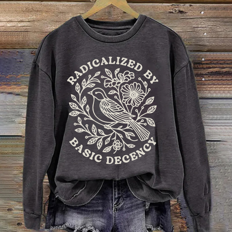Radicalized By Basic Decency Sweatshirt