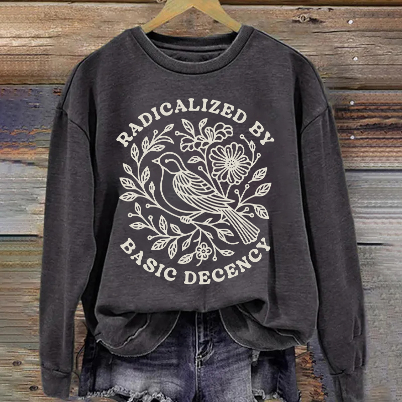 Radicalized By Basic Decency Sweatshirt