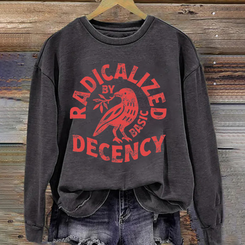 Radicalized By Basic Decency Sweatshirt