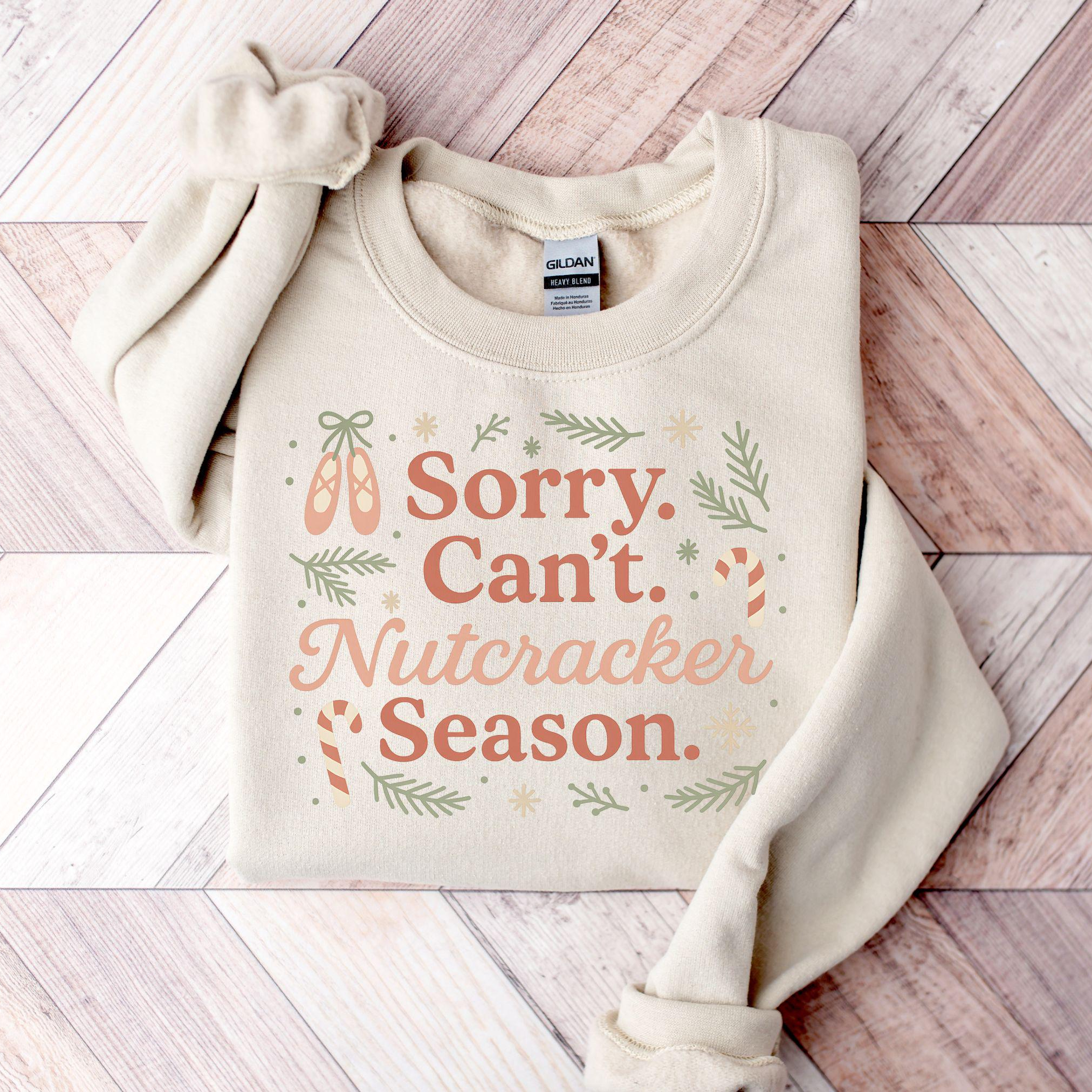 Sorry Can't Nutcracker Season Sweatshirt