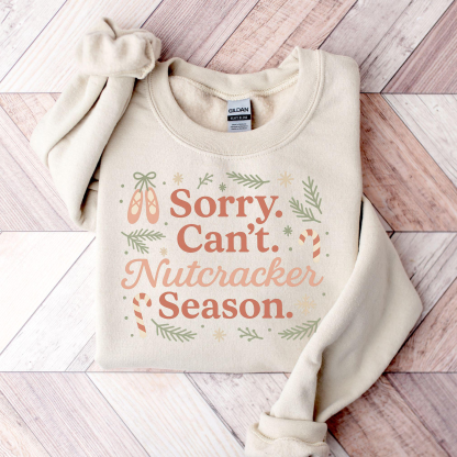 Sorry Can't Nutcracker Season Sweatshirt