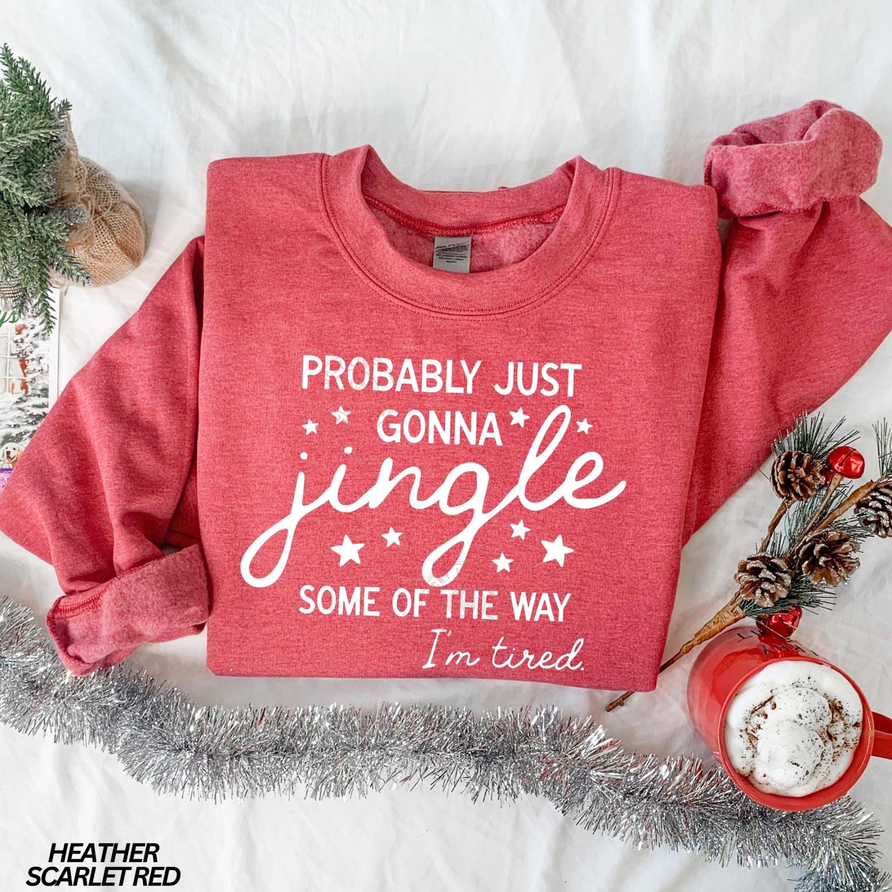 Probably Just Gonna Jingle Some Of The Way I'm Tired Sweatshirt