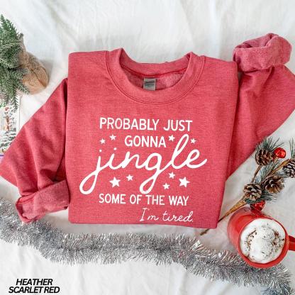 Probably Just Gonna Jingle Some Of The Way I'm Tired Sweatshirt
