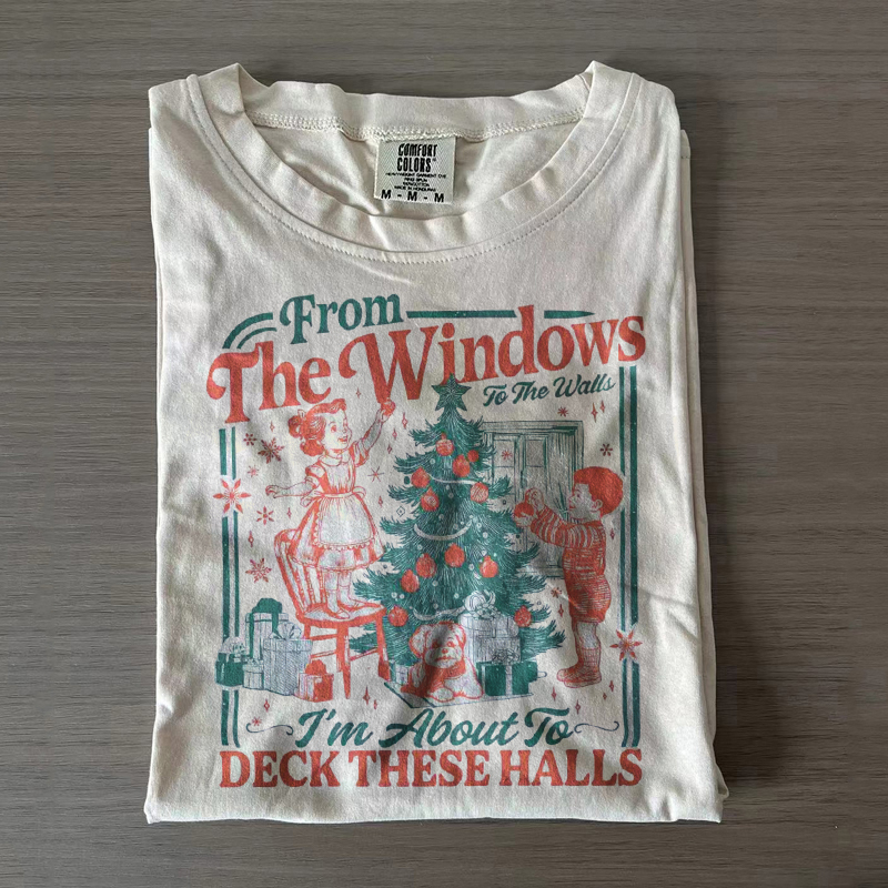 From The Windows To The Walls I'm About To Deck These Halls T-shirt