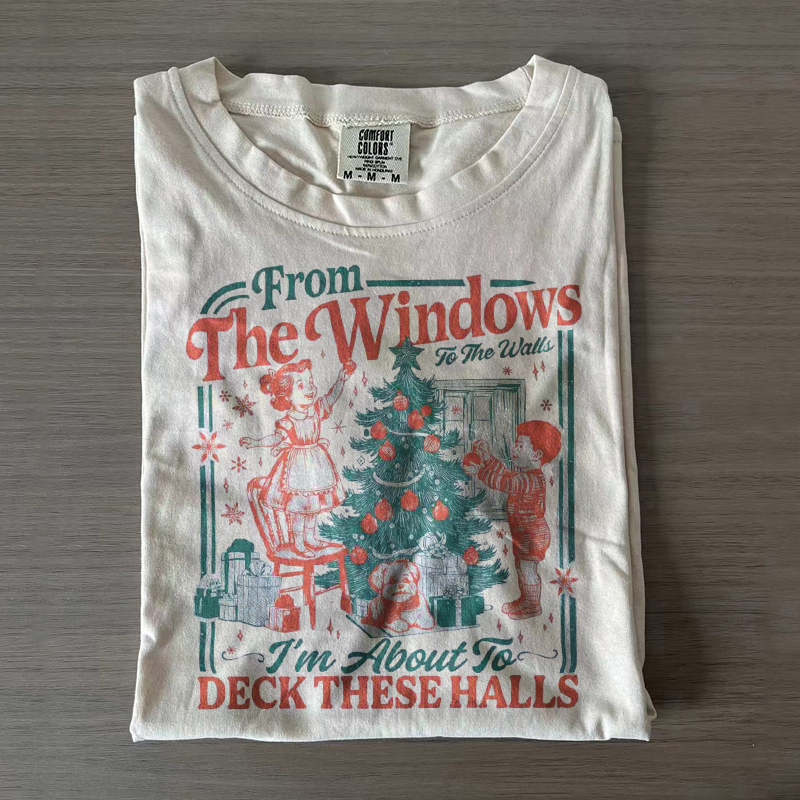 From The Windows To The Walls I'm About To Deck These Halls T-shirt