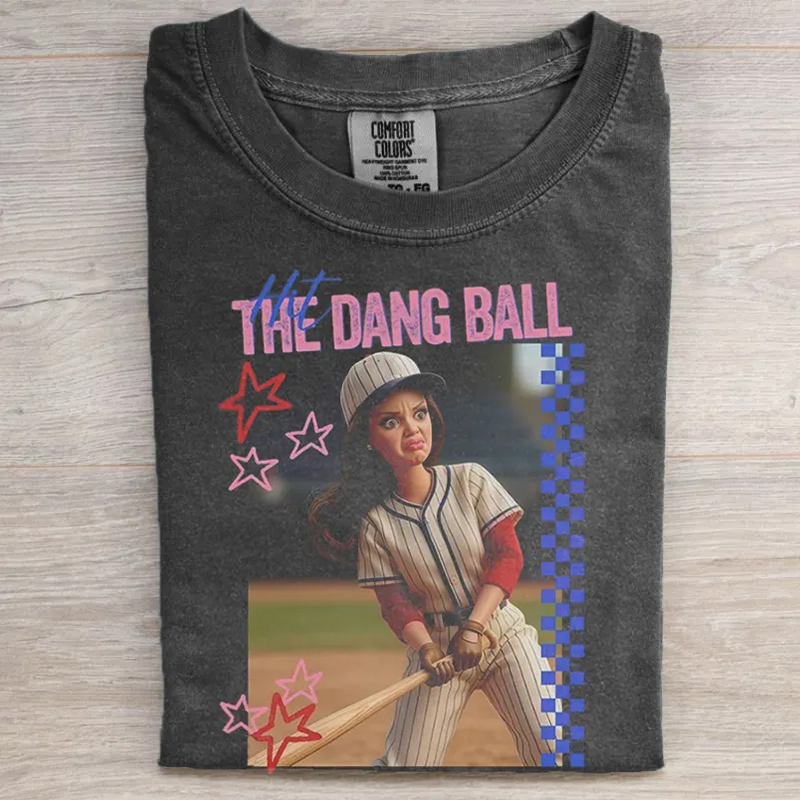 Hit The Dang Ball Baseball T-shirt