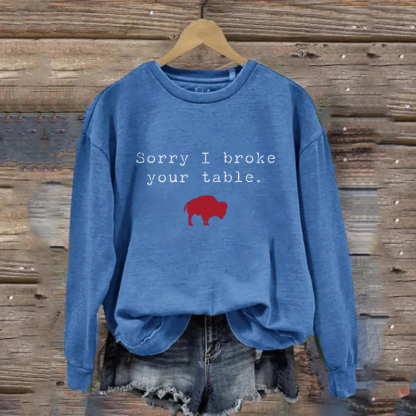 Sorry I Broke Your Table Sweatshirt