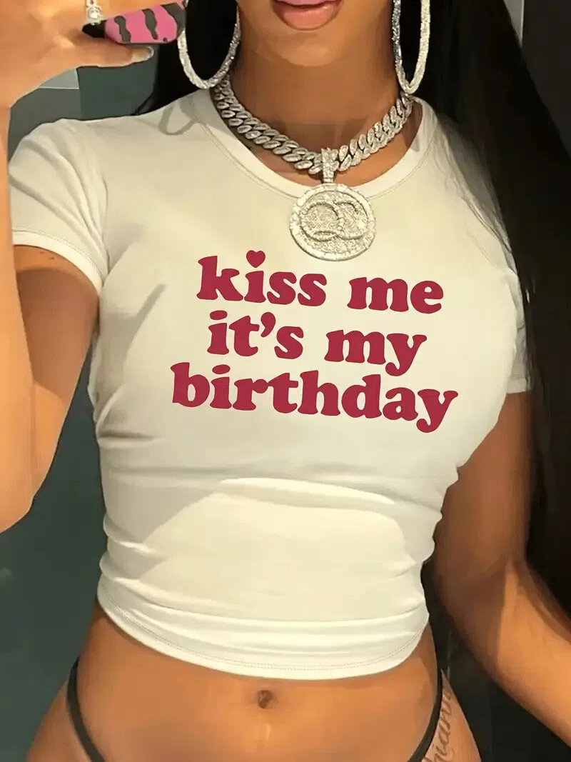 Kiss me, It's my birthday.