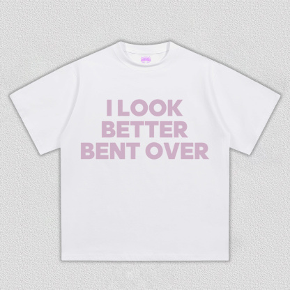Look Better Bent Over Y2K TEE