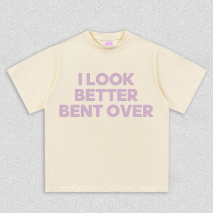 Look Better Bent Over Y2K TEE