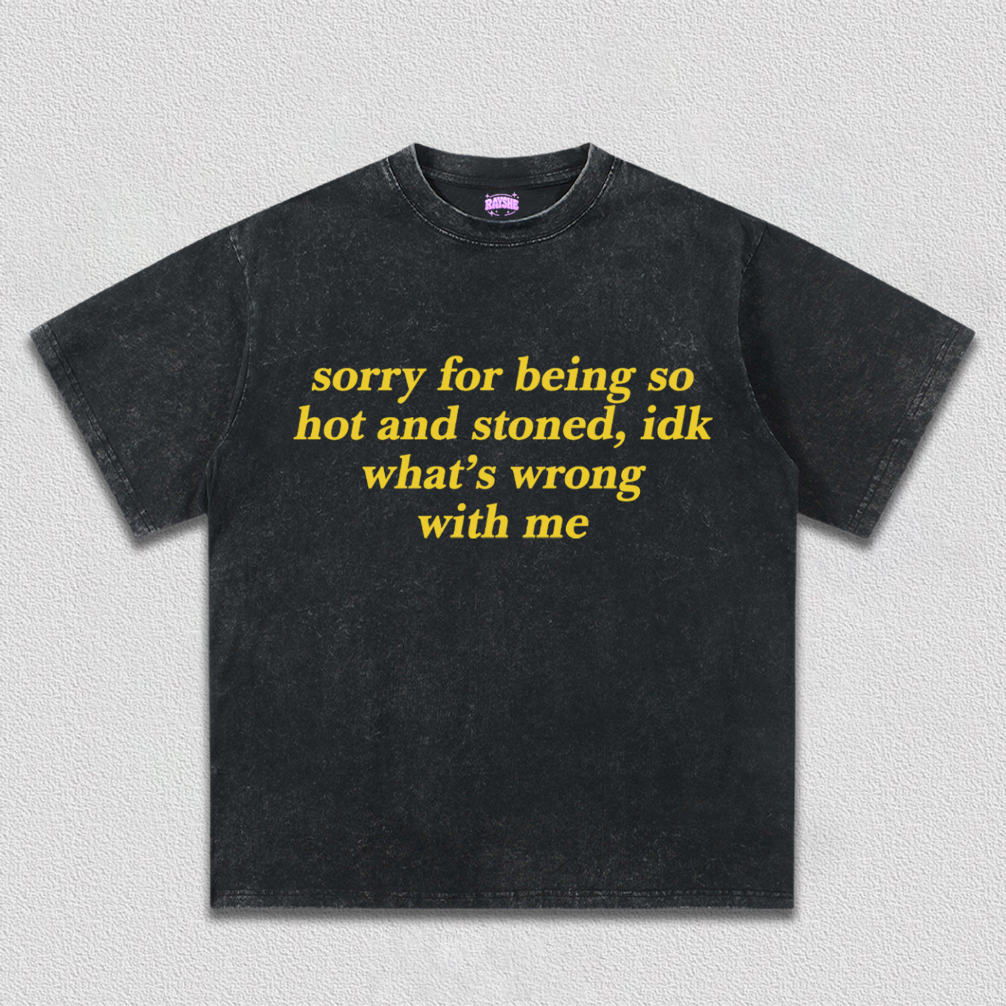 Sorry For Being Hot And Stoned Y2K TEE