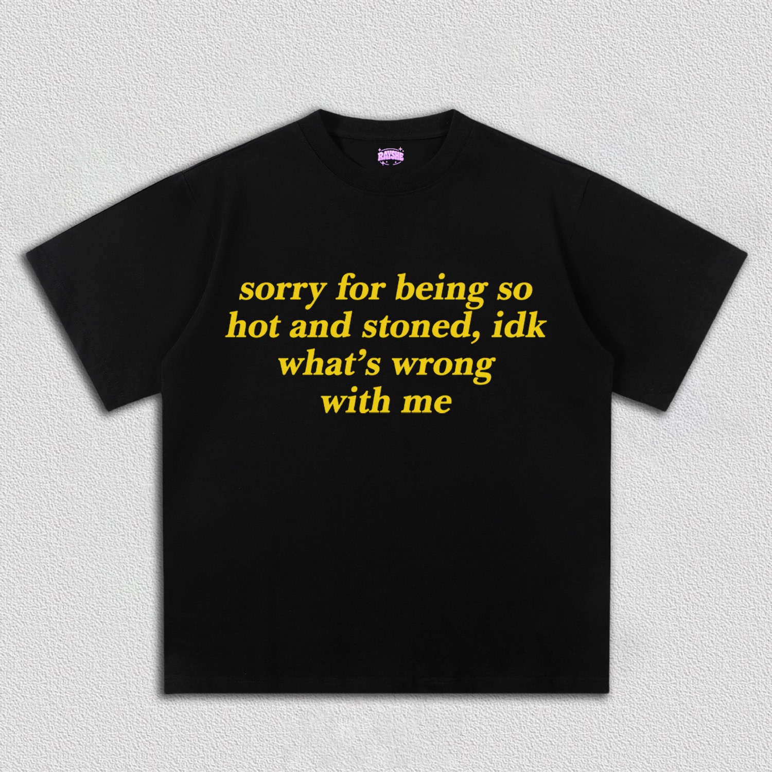 Sorry For Being Hot And Stoned Y2K TEE