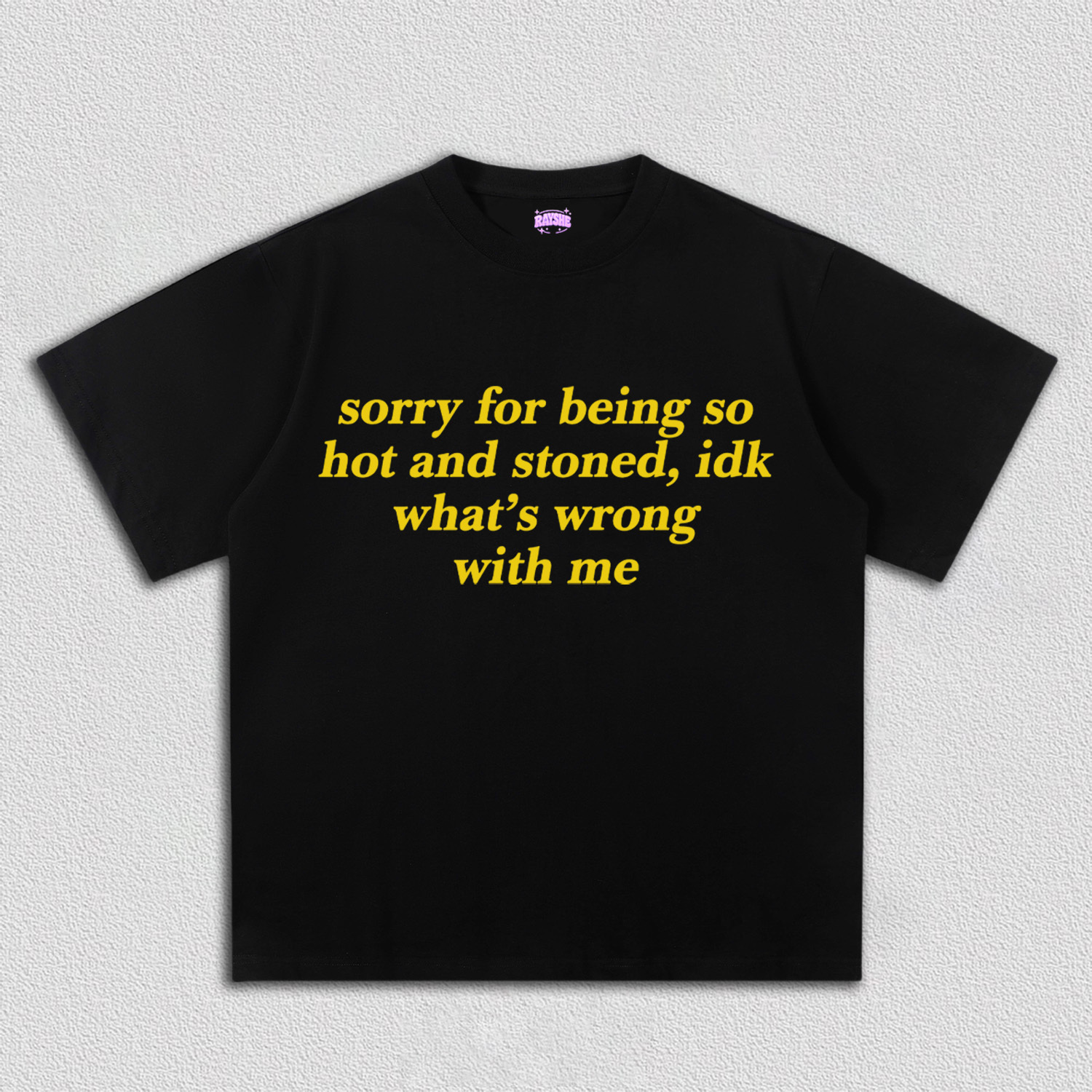 Sorry For Being Hot And Stoned Y2K TEE