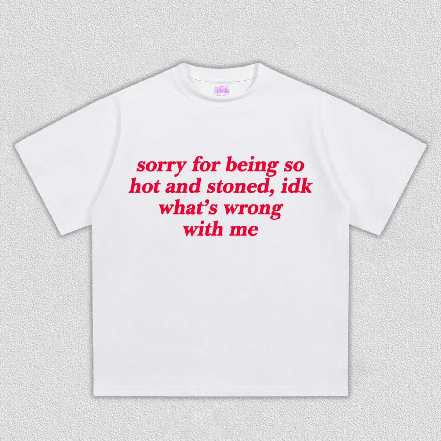 Sorry For Being Hot And Stoned Y2K TEE