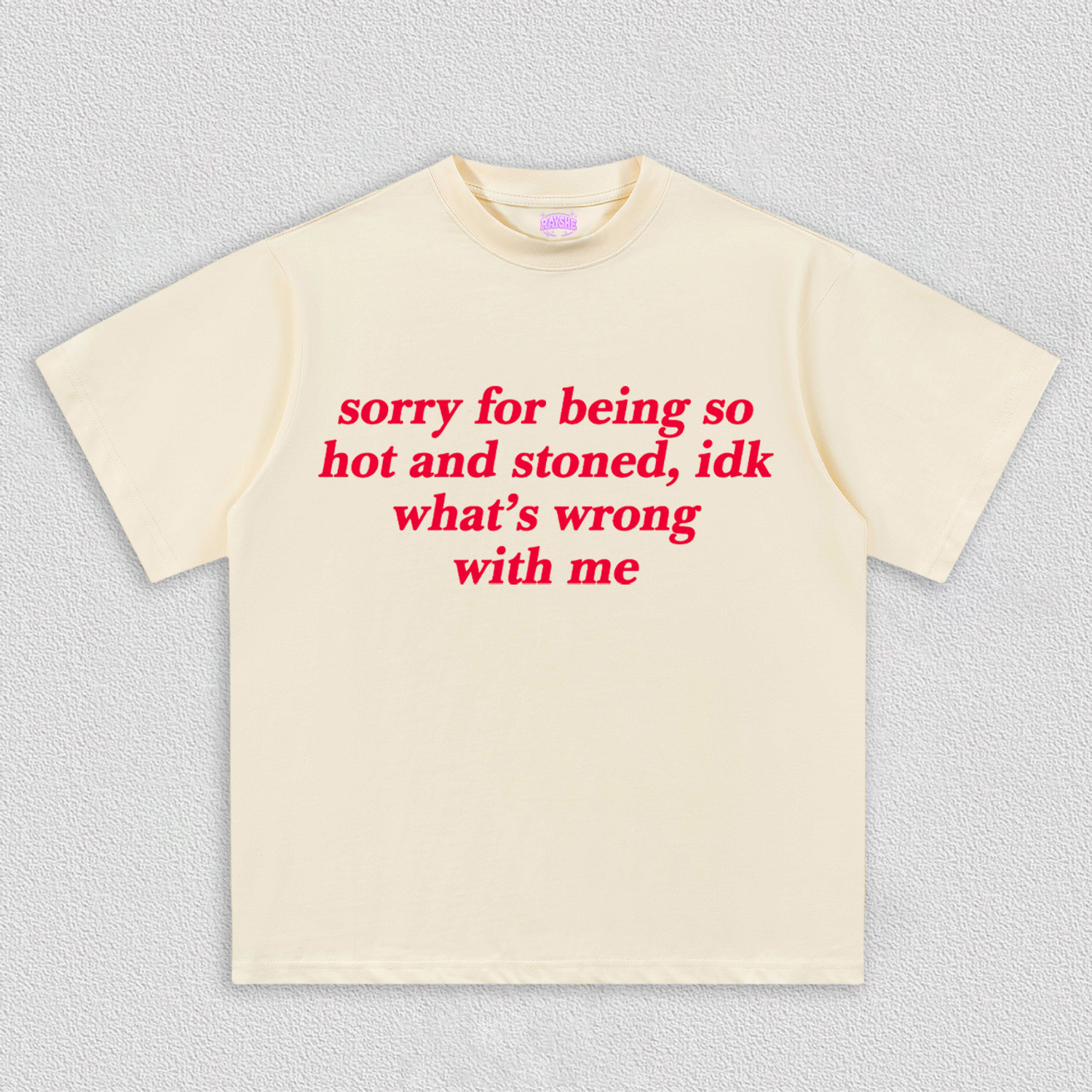 Sorry For Being Hot And Stoned Y2K TEE