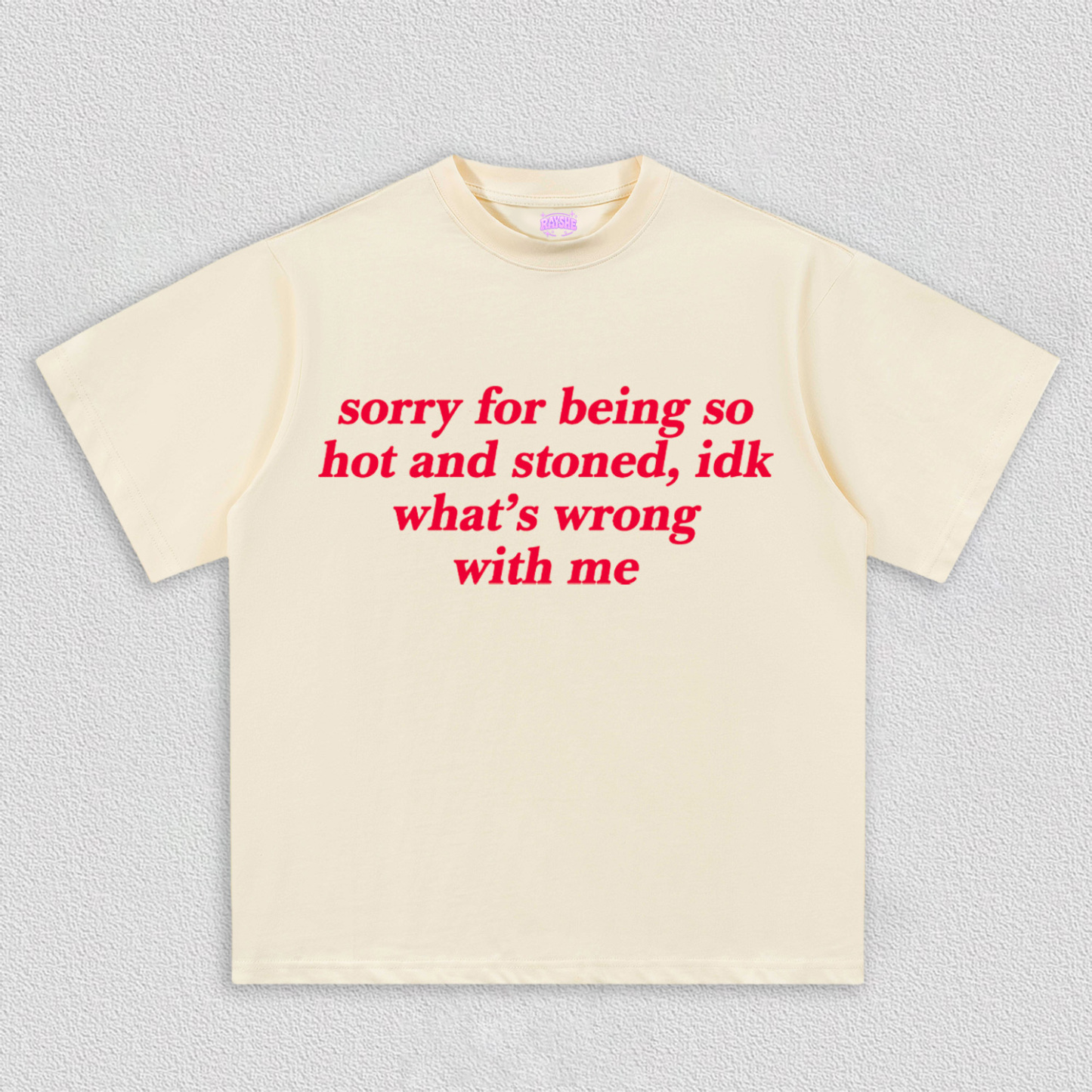 Sorry For Being Hot And Stoned Y2K TEE