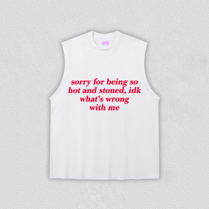 Sorry For Being Hot And Stoned Y2K TEE