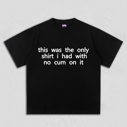 The Only Shirt I Had Y2K TEE