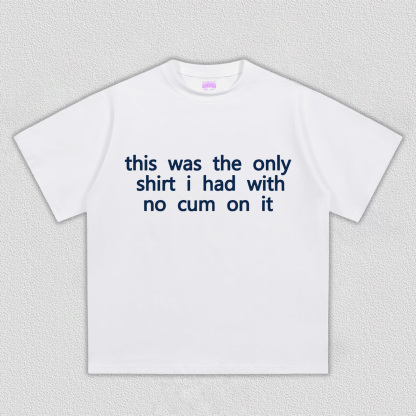 The Only Shirt I Had Y2K TEE