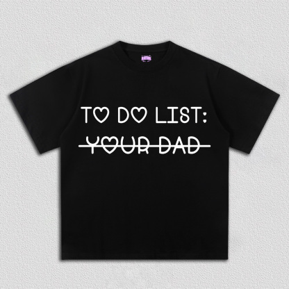 To Do List Your Dad Y2K TEE