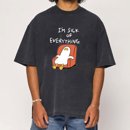 I'm Sick Of Everything Washed T-Shirt