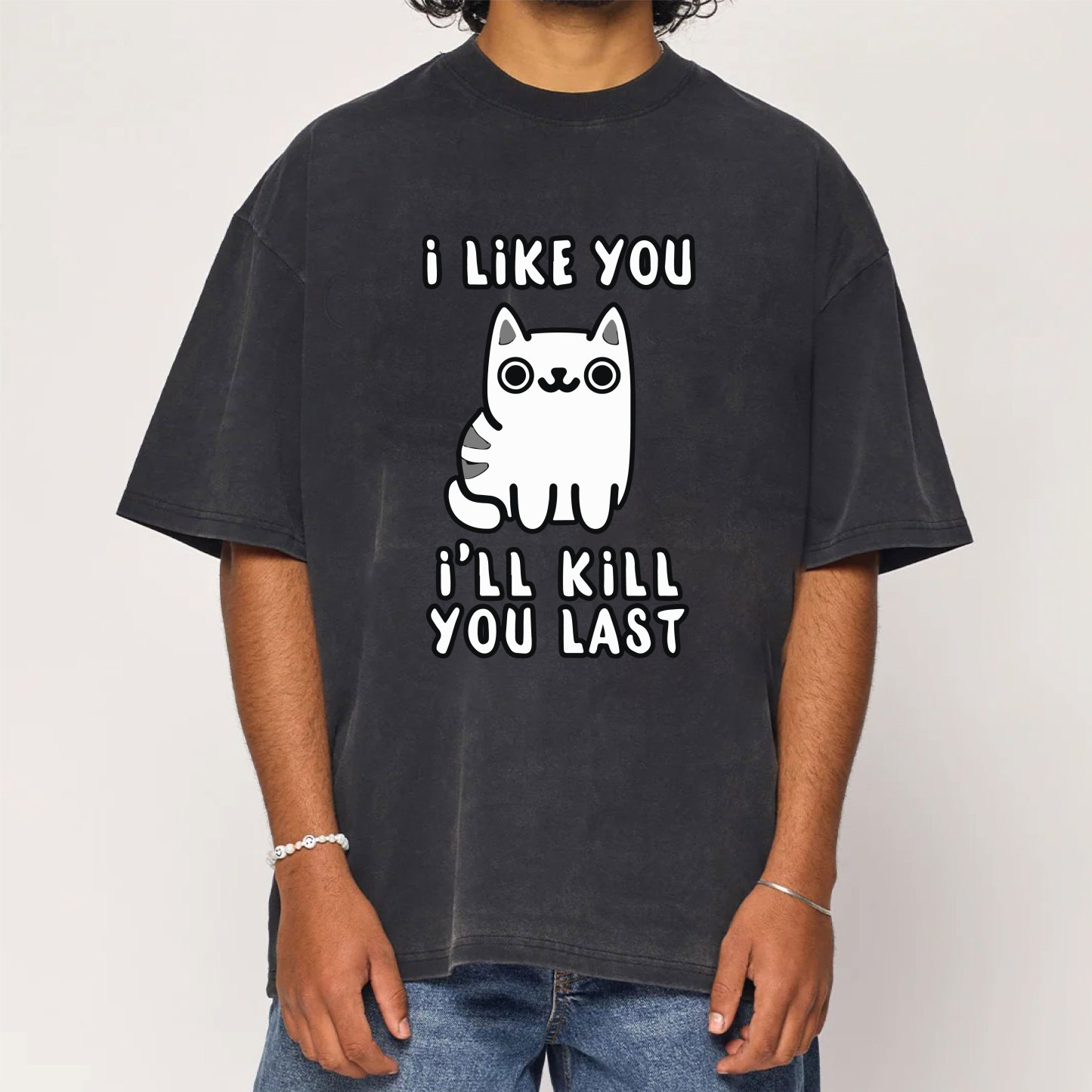 I Like You Ill Kill You Last Washed T-Shirt