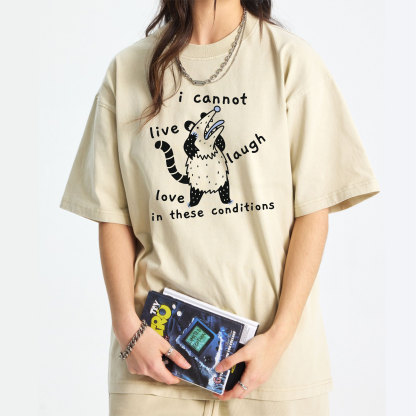 Opossum Live Laugh Love I Cannot Live Laugh Love In These Conditions Washed T-Shirt