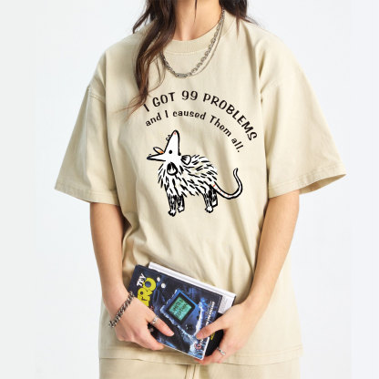I Got 99 Problems And I Caused Them All Washed T-Shirt