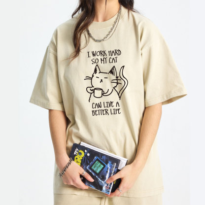 I Work Hard So My Cat Can Live A Better Life Washed T-Shirt