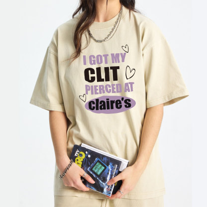I Got My Cl*t Pierced At Clarie's Washed T-Shirt