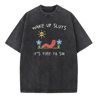 Wake Up Sluts It's Time To Sin Washed T-Shirt