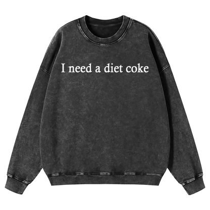 I Need A Diet Coke Washed Sweatshirt