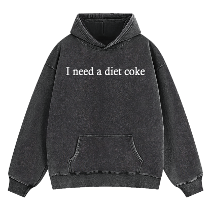 I Need A Diet Coke Washed Hoodie