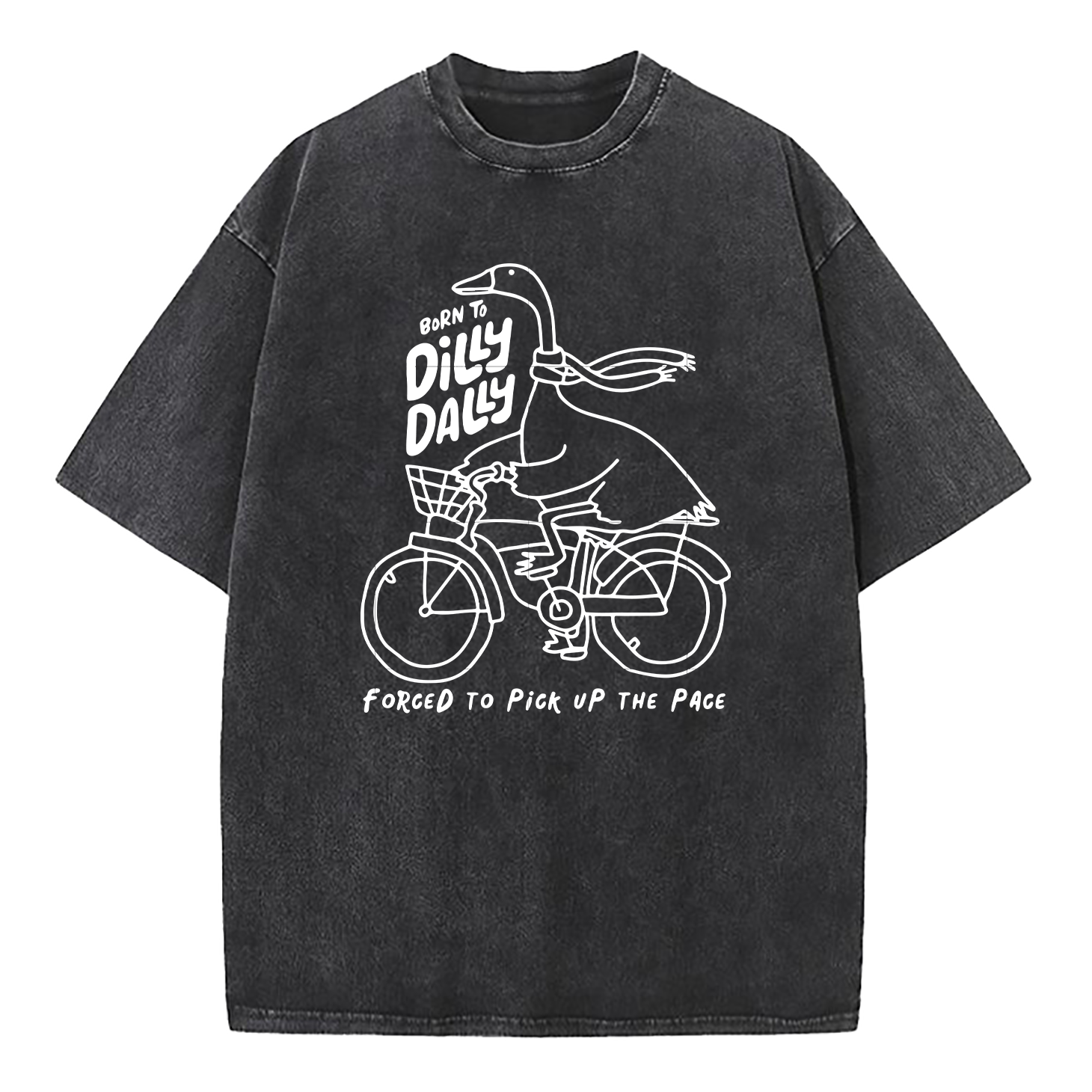 Born To Dilly Dally Forced To Pick Up The Pace Washed T-Shirt