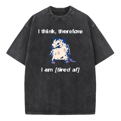 I Think Therefore I Am (Tired af) Opossum Washed T-Shirt